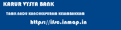 KARUR VYSYA BANK  TAMIL NADU KANCHEEPURAM KELAMBAKKAM   ifsc code